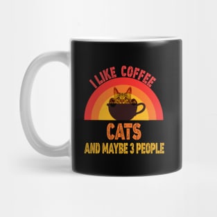 I Like Coffee My Cat And Maybe 3 People, coffee and cats Mug